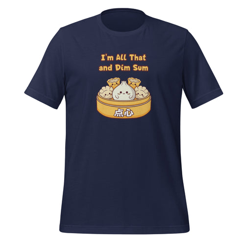 I'm All That and Dim Sum Unisex T-Shirt